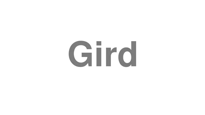 How to Pronounce Gird