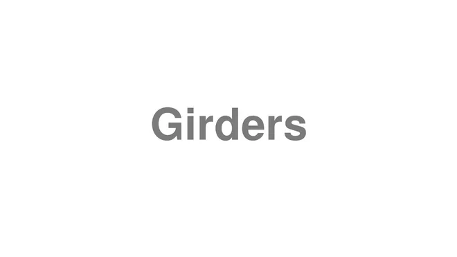 How to Pronounce Girders