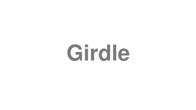 How to Pronounce Girdle