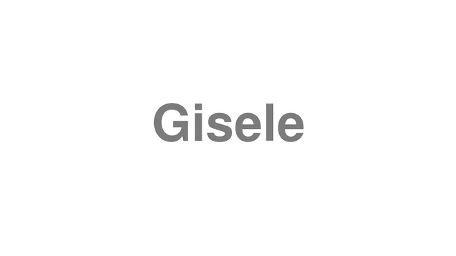 How to Pronounce Gisele