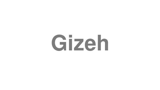 How to Pronounce Gizeh