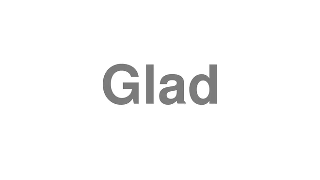 How to Pronounce Glad