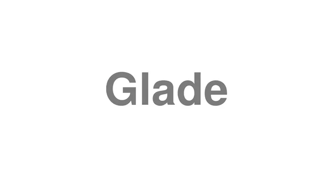 How to Pronounce Glade