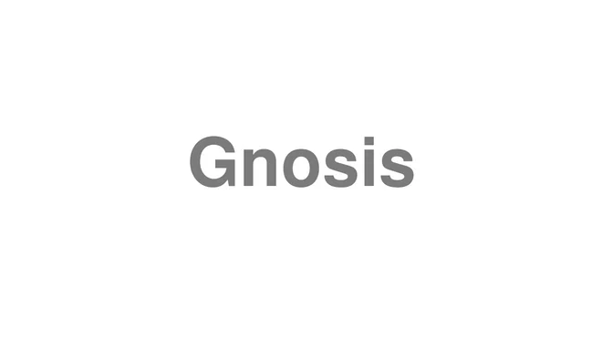 How to Pronounce Gnosis