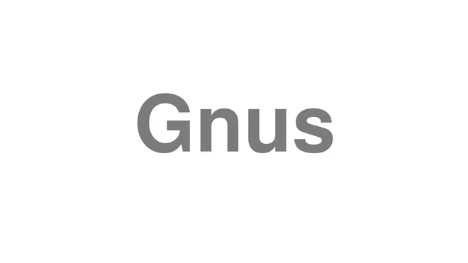 How to Pronounce Gnus
