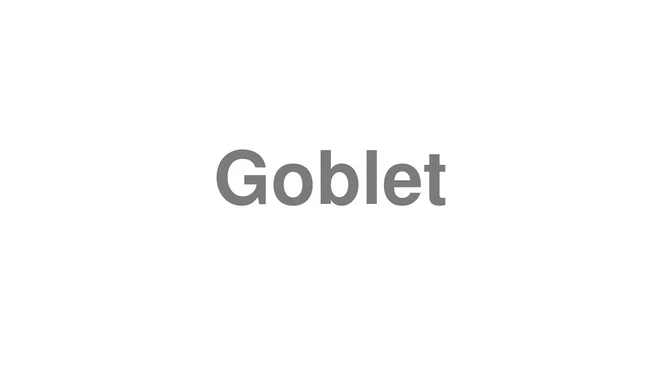 How to Pronounce Goblet