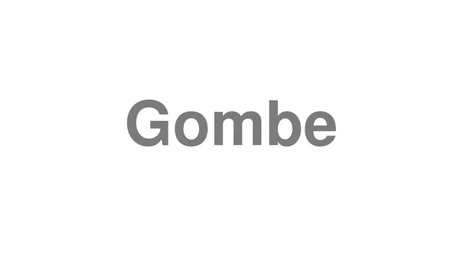 How to Pronounce Gombe