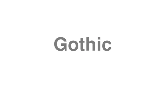 How to Pronounce Gothic