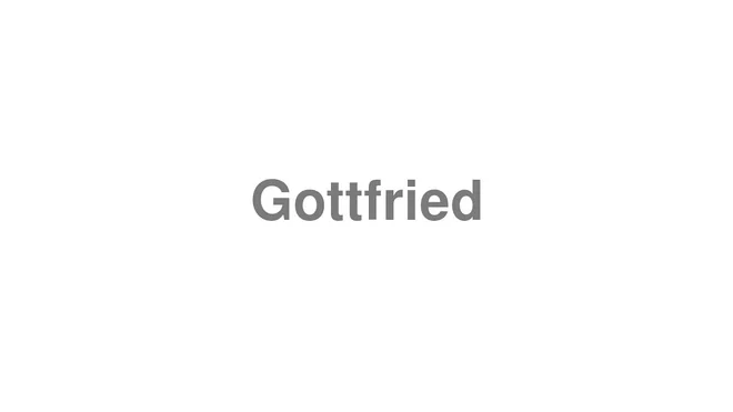 How to Pronounce Gottfried