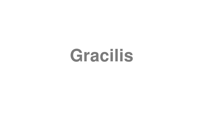 How to Pronounce Gracilis