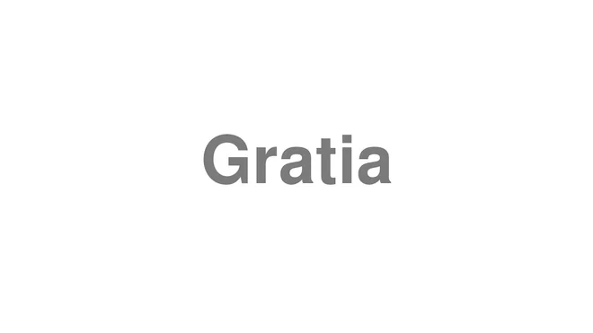 How to Pronounce Gratia