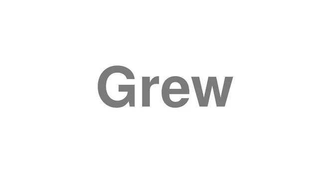 How to Pronounce Grew