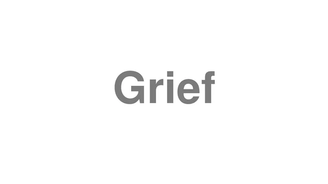 How to Pronounce Grief
