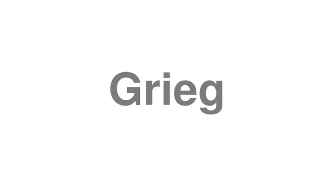 How to Pronounce Grieg