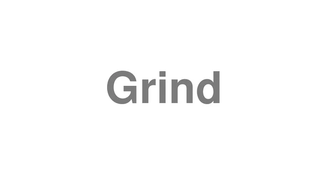 How to Pronounce Grind
