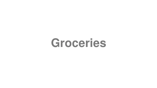How to Pronounce Groceries