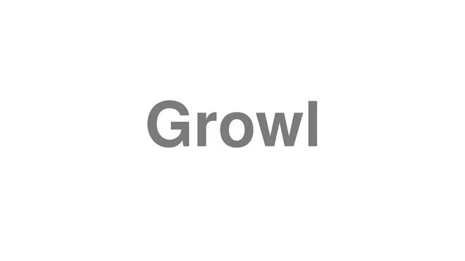 How to Pronounce Growl