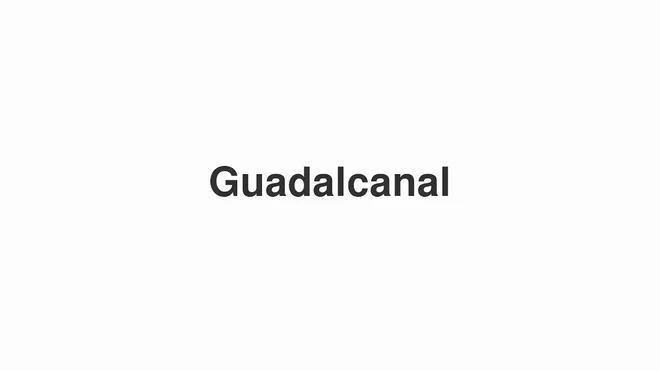 How to Pronounce Guadalcanal