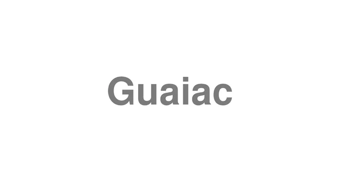 How to Pronounce Guaiac