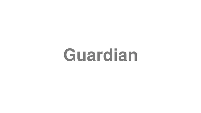 How to Pronounce Guardian