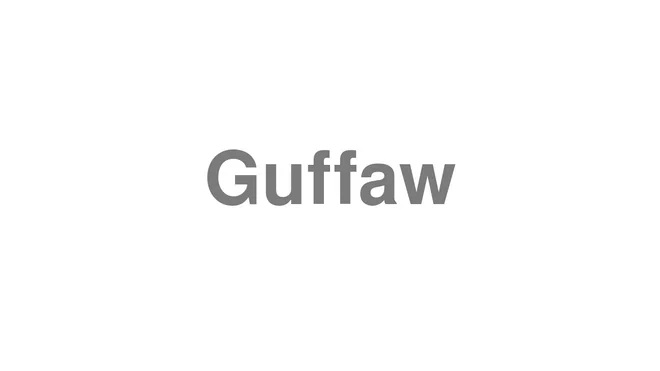 How to Pronounce Guffaw