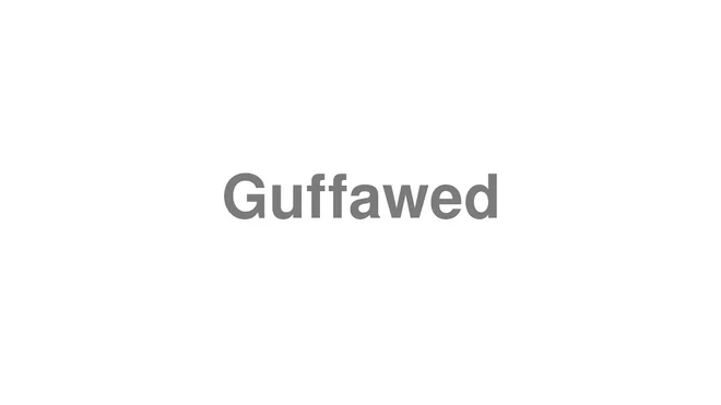How to Pronounce Guffawed