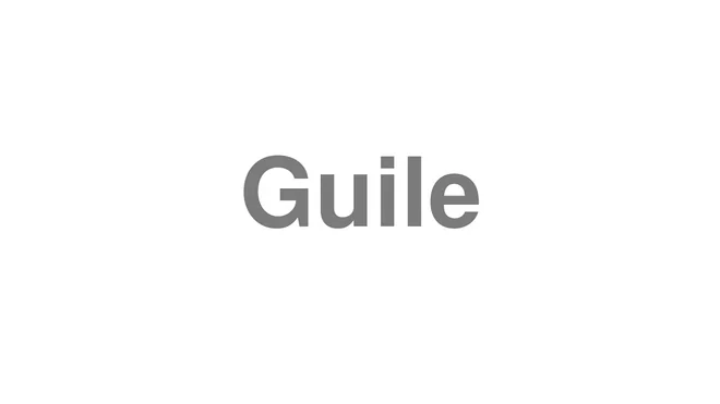 How to Pronounce Guile