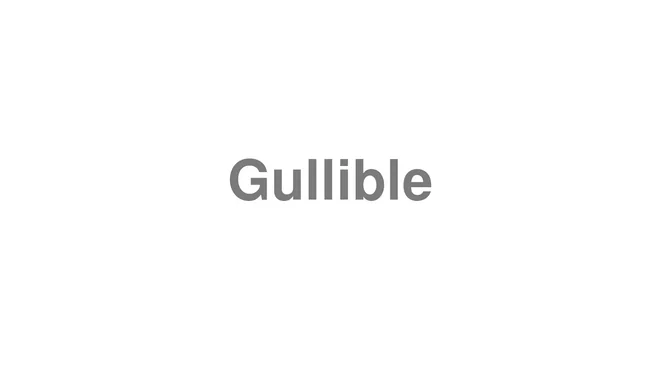 How to Pronounce Gullible
