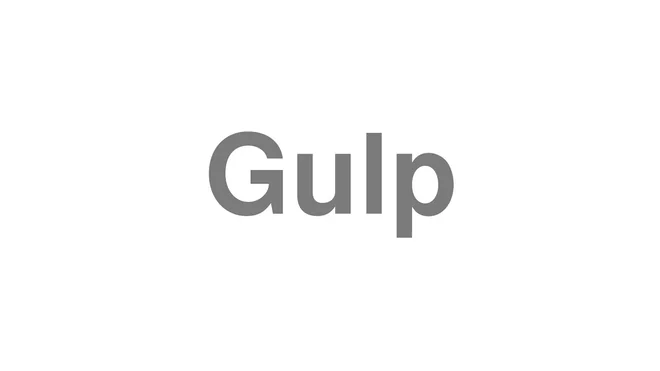 How to Pronounce Gulp