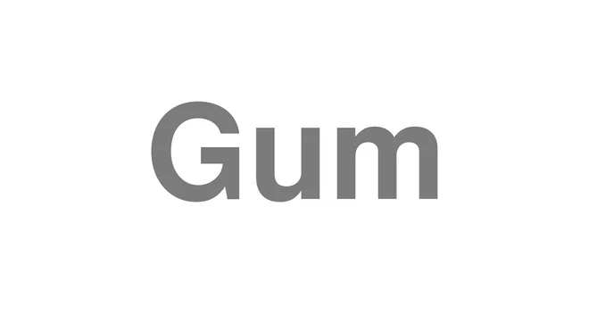 How to Pronounce Gum