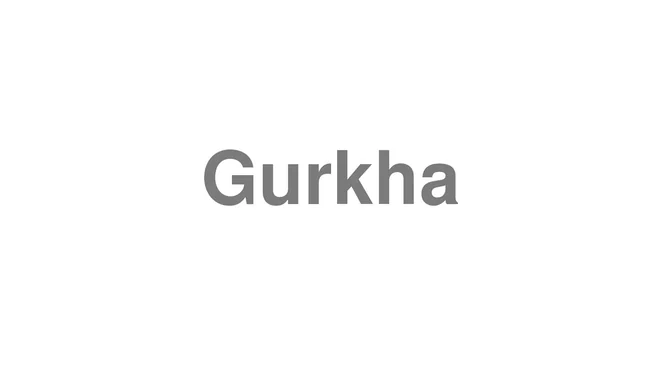 How to Pronounce Gurkha