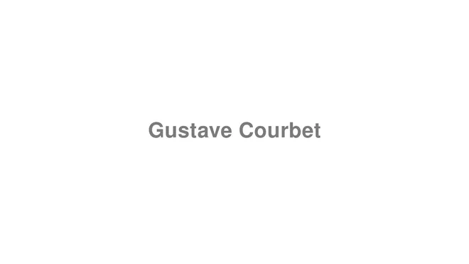 How to Pronounce Gustave Courbet