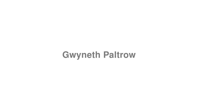 How to Pronounce Gwyneth Paltrow