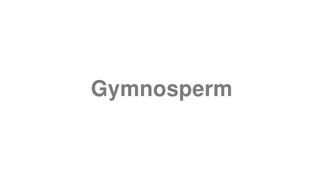 How to Pronounce Gymnosperm