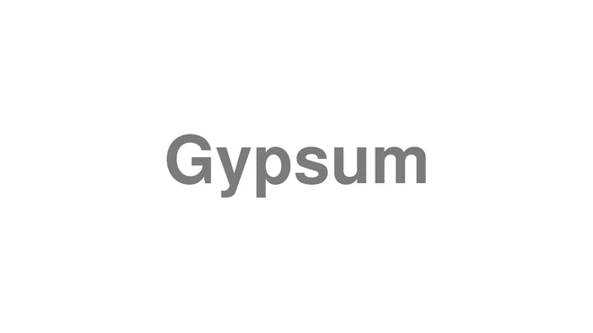 How to Pronounce Gypsum
