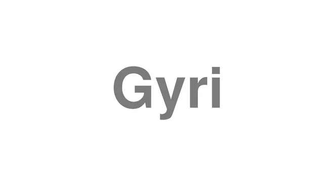 How to Pronounce Gyri