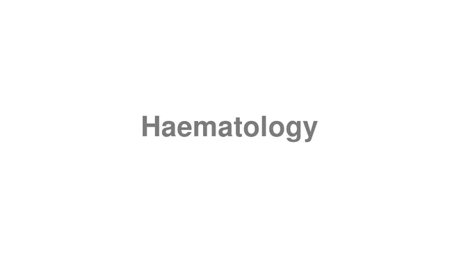 How to Pronounce Haematology