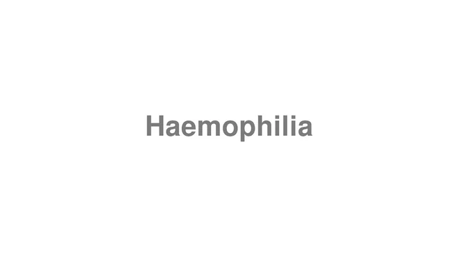 How to Pronounce Haemophilia