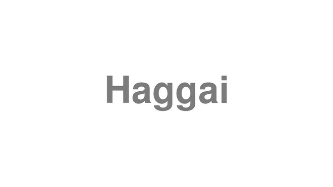 How to Pronounce Haggai