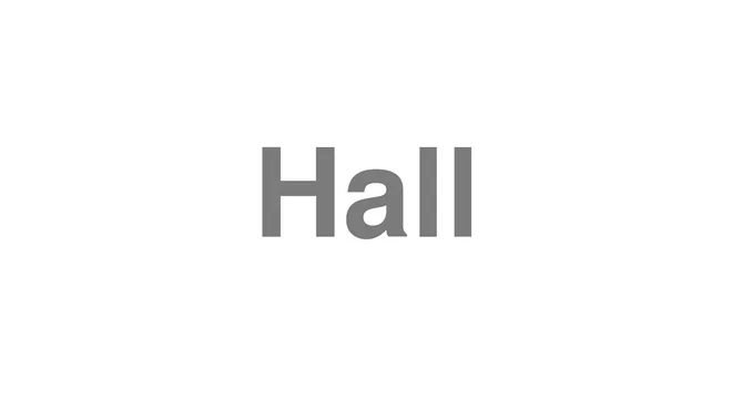 How to Pronounce Hall