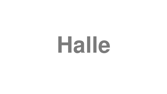 How to Pronounce Halle
