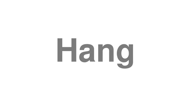 How to Pronounce Hang