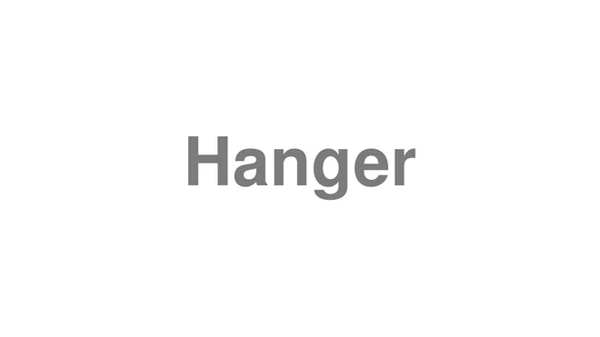 How to Pronounce Hanger