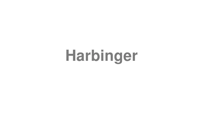 How to Pronounce Harbinger