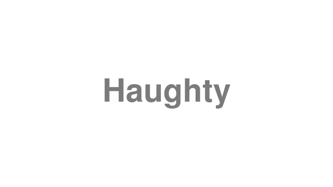 How to Pronounce Haughty