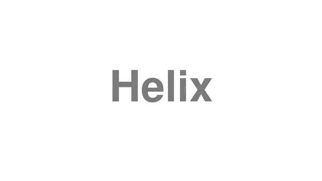 How to Pronounce Helix