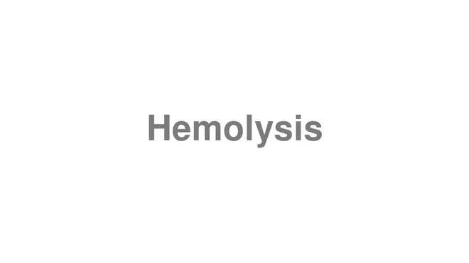 How to Pronounce Hemolysis