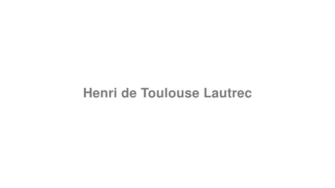 How to Pronounce Henri de Toulouse Lautrec