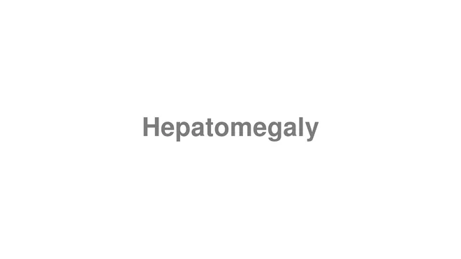 How to Pronounce Hepatomegaly