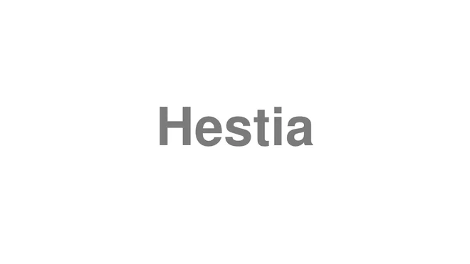 How to Pronounce Hestia